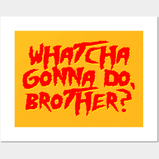 Whatcha Gonna Do, Brother? Posters and Art